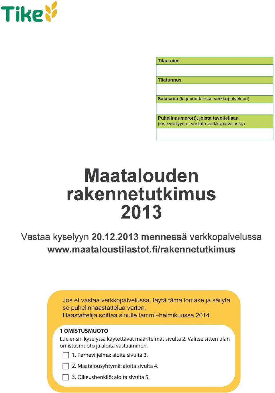 fi/rakennetutkimus Jos et vastaa verkkopalvelussa, täytä tämä lomake ja säilytä se puelinastattelua varten. Haastattelija soittaa sinulle tammi elmikuussa 2014.