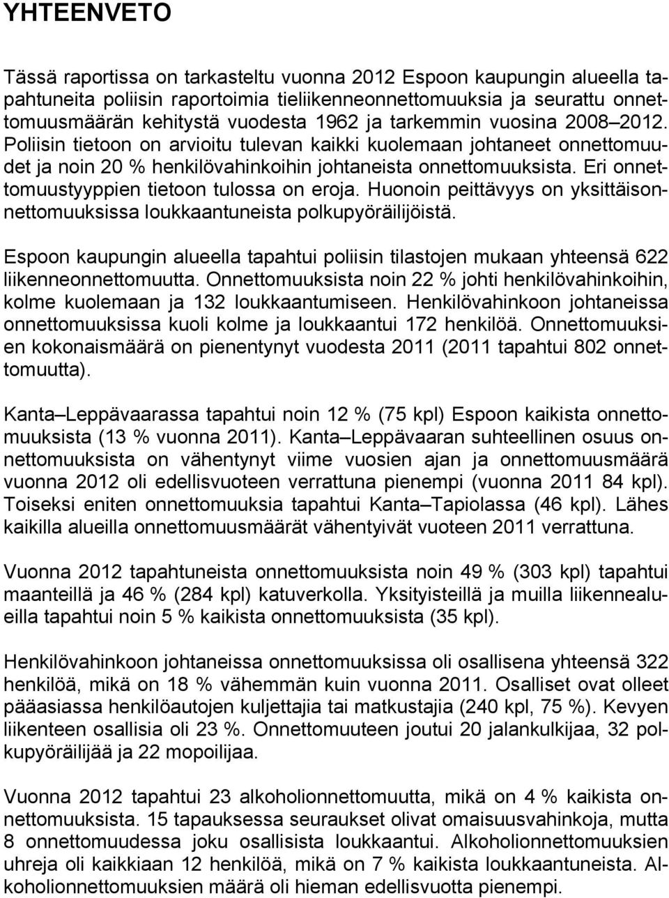 Eri onnettomuustyyppien tietoon tulossa on eroja. Huonoin peittävyys on yksittäisonnettomuuksissa loukkaantuneista polkupyöräilijöistä.