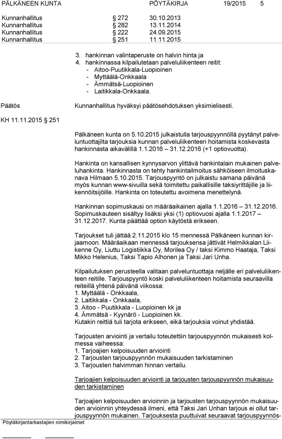 Kunnanhallitus hyväksyi päätösehdotuksen yksimielisesti. KH 11.11.2015 251 Pälkäneen kunta on 5.10.