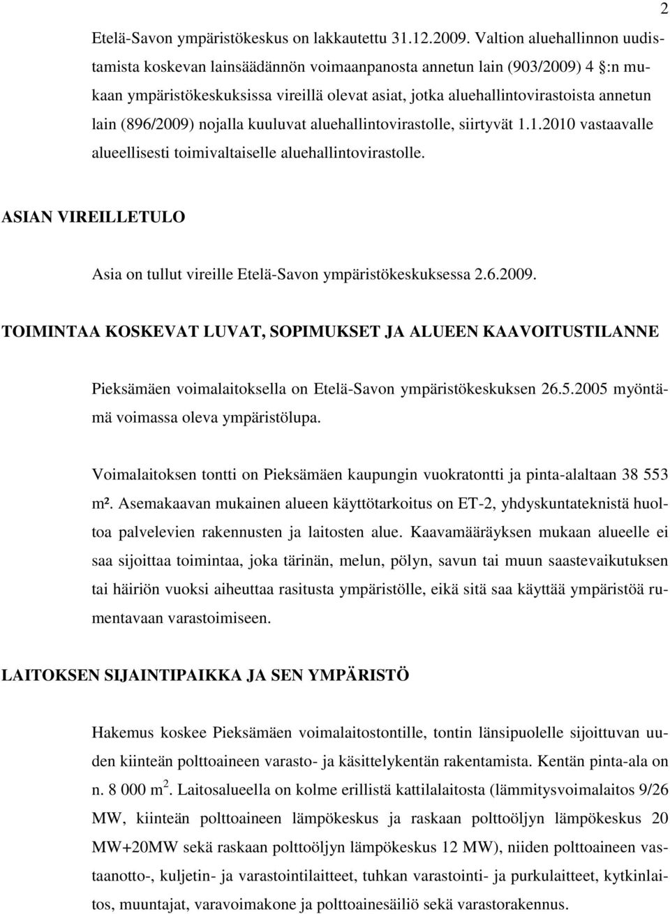 (896/2009) nojalla kuuluvat aluehallintovirastolle, siirtyvät 1.1.2010 vastaavalle alueellisesti toimivaltaiselle aluehallintovirastolle.