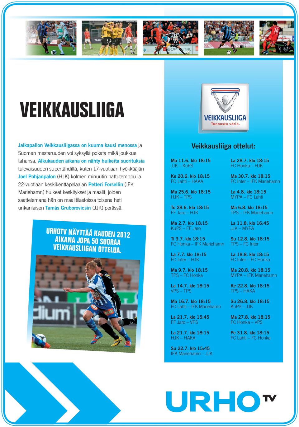 Forsellin (IFK Mariehamn) huikeat keskitykset ja maalit, joiden saattelemana hän on maalitilastoissa toisena heti unkarilaisen Tamás Gruborovicsin (JJK) perässä. Ma 11.6.