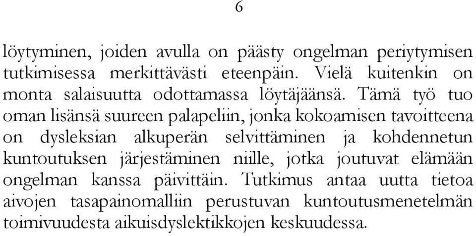 Tämä työ tuo oman lisänsä suureen palapeliin, jonka kokoamisen tavoitteena on dysleksian alkuperän selvittäminen ja