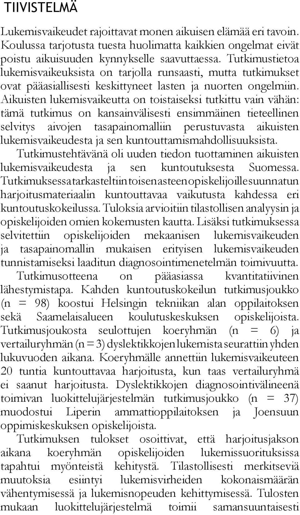 Aikuisten lukemisvaikeutta on toistaiseksi tutkittu vain vähän: tämä tutkimus on kansainvälisesti ensimmäinen tieteellinen selvitys aivojen tasapainomalliin perustuvasta aikuisten lukemisvaikeudesta