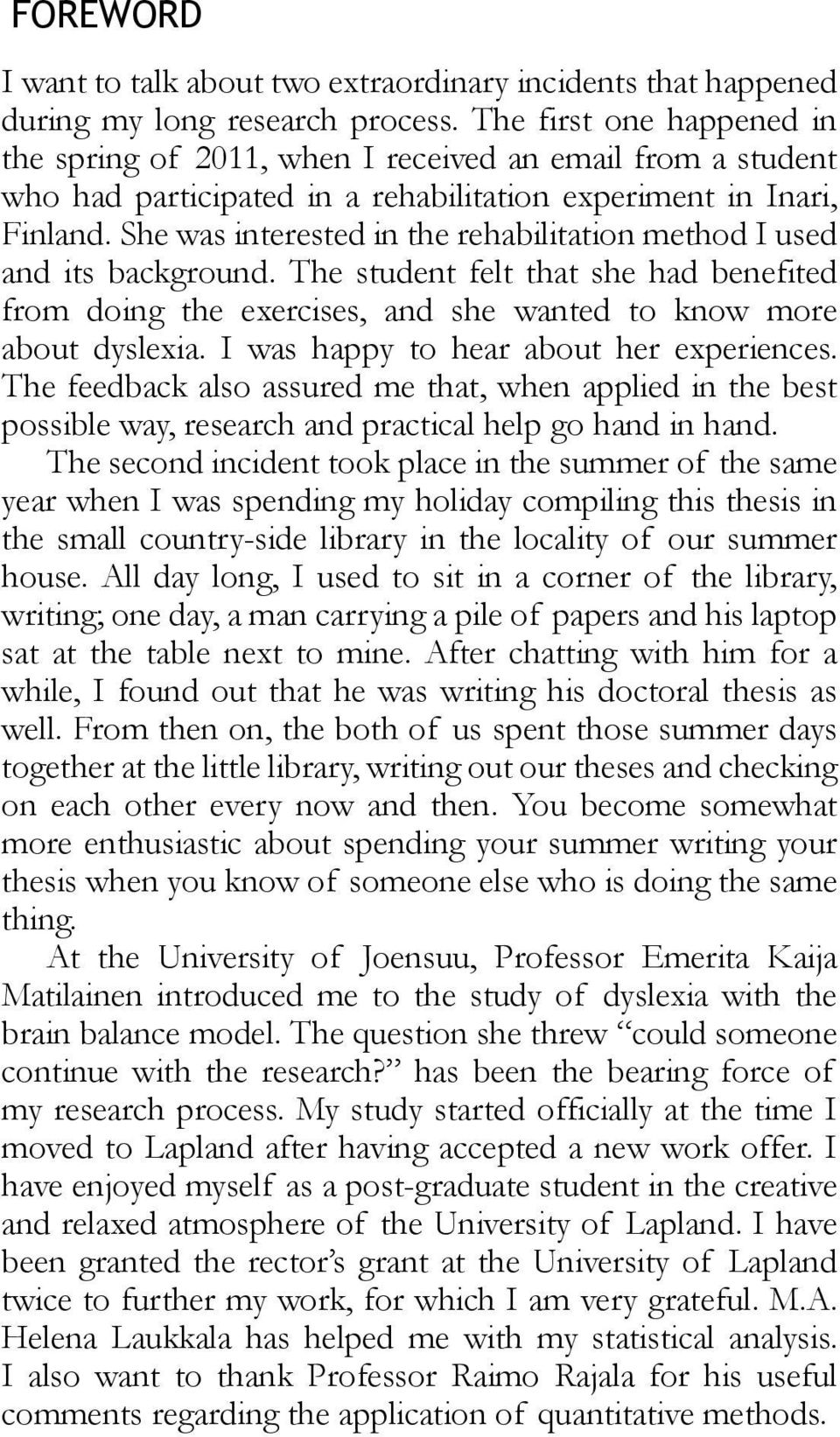 She was interested in the rehabilitation method I used and its background. The student felt that she had benefited from doing the exercises, and she wanted to know more about dyslexia.