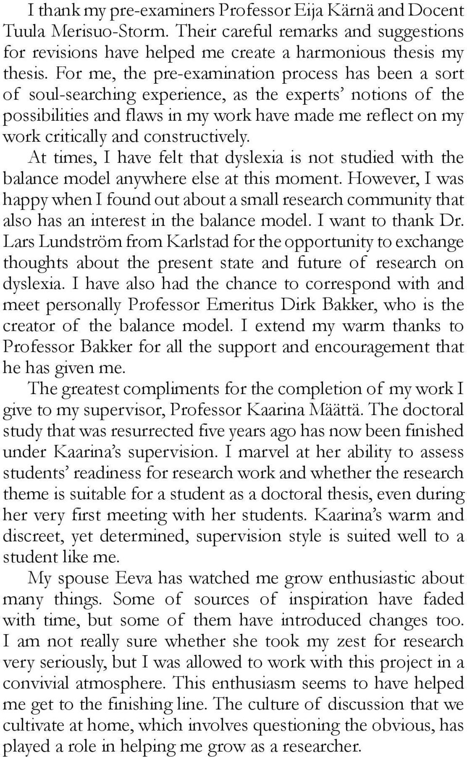 constructively. At times, I have felt that dyslexia is not studied with the balance model anywhere else at this moment.