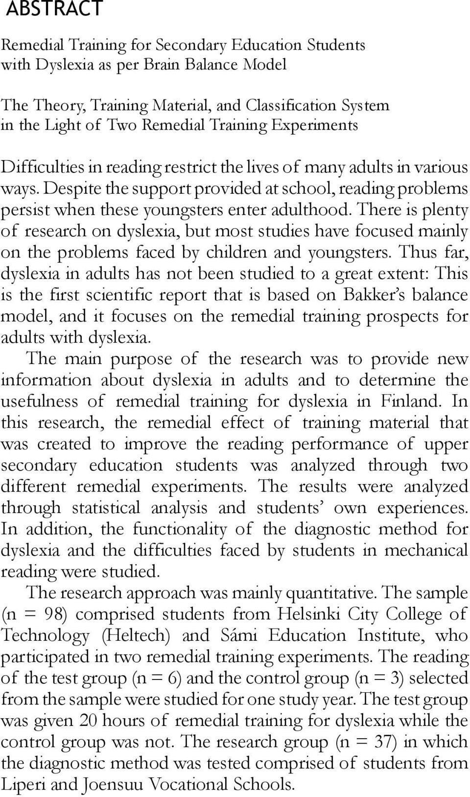 There is plenty of research on dyslexia, but most studies have focused mainly on the problems faced by children and youngsters.