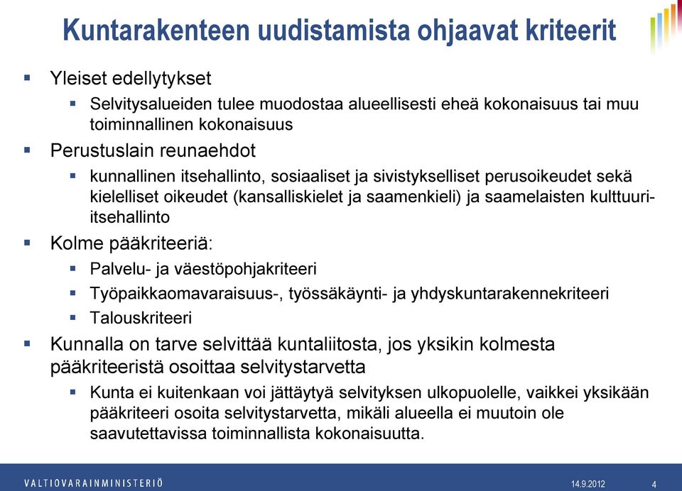 ja väestöpohjakriteeri Työpaikkaomavaraisuus-, työssäkäynti- ja yhdyskuntarakennekriteeri Talouskriteeri Kunnalla on tarve selvittää kuntaliitosta, jos yksikin kolmesta pääkriteeristä osoittaa