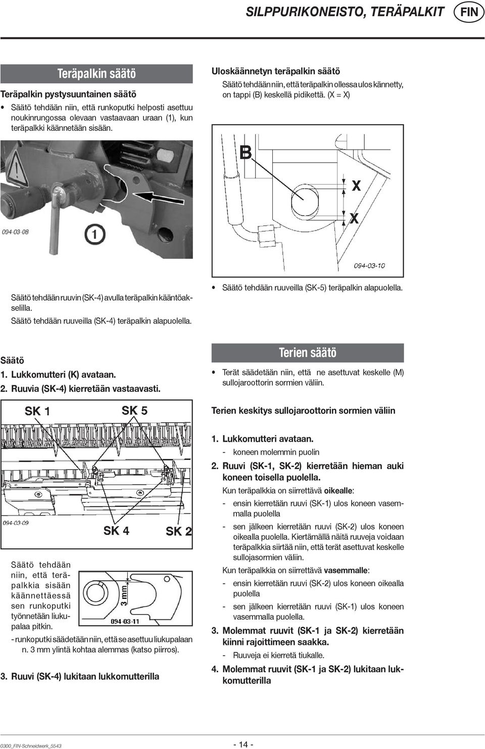 (X = X) Säätö tehdään ruuvin (SK-4) avulla teräpalkin kääntöakselilla. Säätö tehdään ruuveilla (SK-4) teräpalkin alapuolella. Säätö tehdään ruuveilla (SK-5) teräpalkin alapuolella. Säätö 1.
