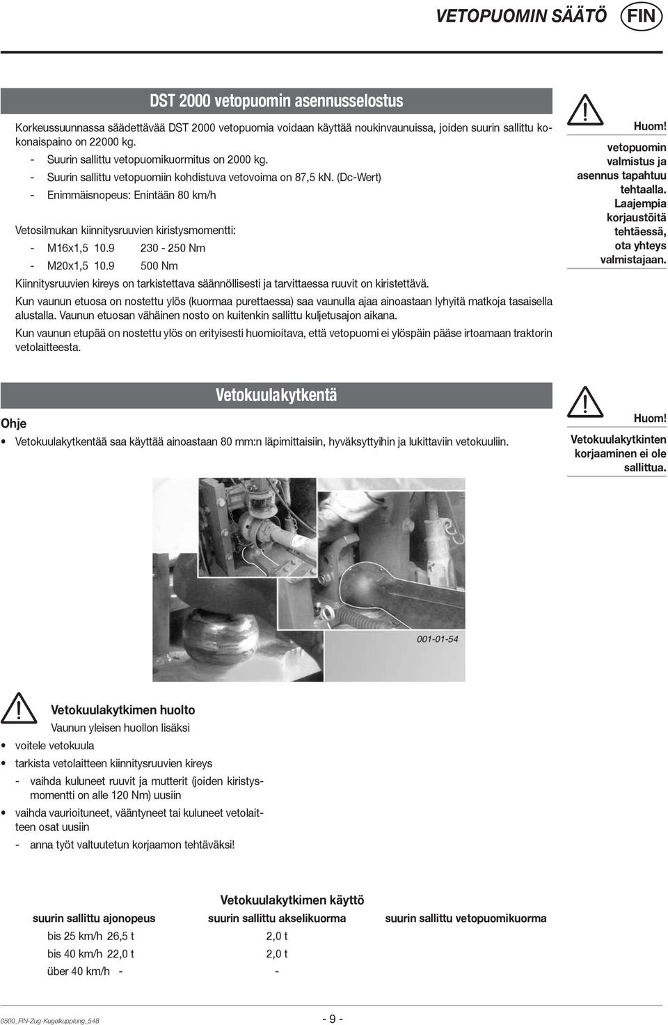 (Dc-Wert) - Enimmäisnopeus: Enintään 80 km/h Vetosilmukan kiinnitysruuvien kiristysmomentti: - M16x1,5 10.9 230-250 Nm - M20x1,5 10.