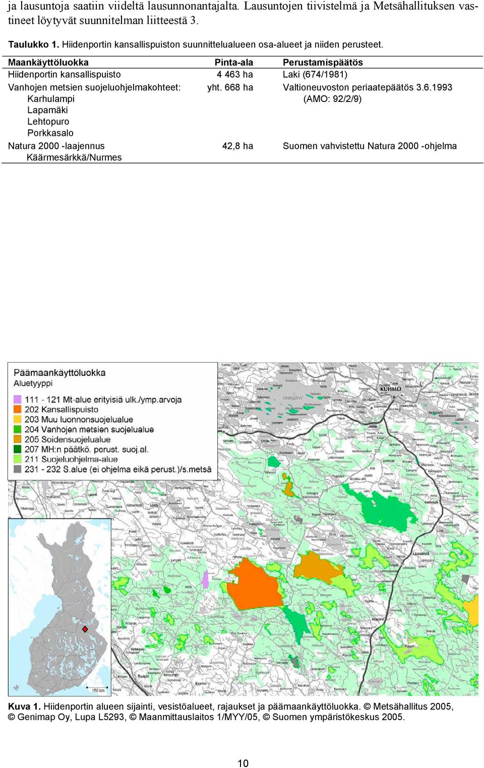 Maankäyttöluokka Pinta-ala Perustamispäätös Hiidenportin kansallispuisto 4 463 ha Laki (674/1981) Vanhojen metsien suojeluohjelmakohteet: Karhulampi yht.