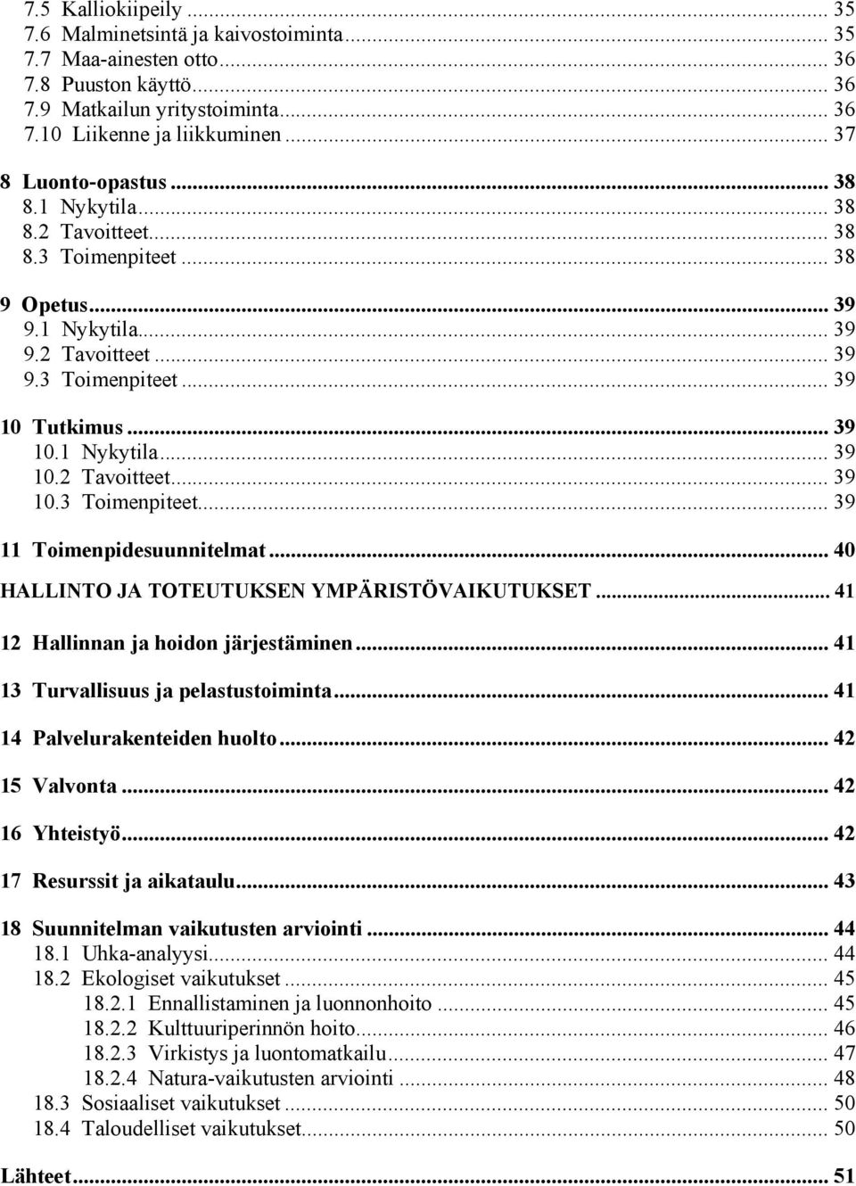 .. 40 HALLINTO JA TOTEUTUKSEN YMPÄRISTÖVAIKUTUKSET... 41 12 Hallinnan ja hoidon järjestäminen... 41 13 Turvallisuus ja pelastustoiminta... 41 14 Palvelurakenteiden huolto... 42 15 Valvonta.