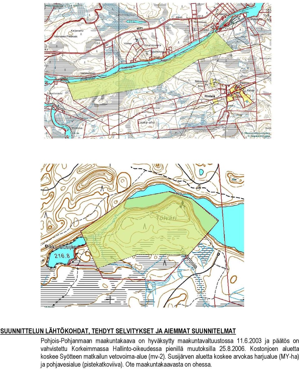 2003 ja päätös on vahvistettu Korkeimmassa Hallinto-oikeudessa pienillä muutoksilla 25.8.2006.