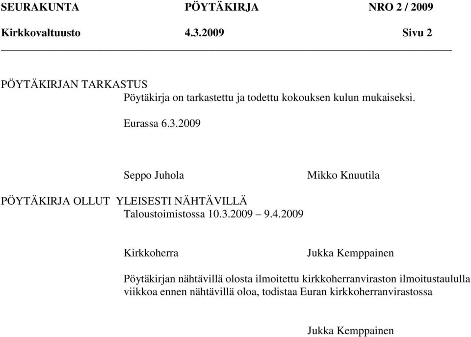 2009 Seppo Juhola Mikko uutila OLLUT YLEISESTI NÄHTÄVILLÄ Taloustoimistossa 10.3.2009 9.4.