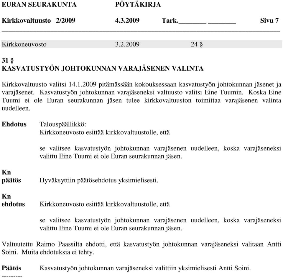 Talouspäällikkö: Kirkkoneuvosto esittää kirkkovaltuustolle, että se valitsee kasvatustyön johtokunnan varajäsenen uudelleen, koska varajäseneksi valittu Eine Tuumi ei ole Euran seurakunnan jäsen.