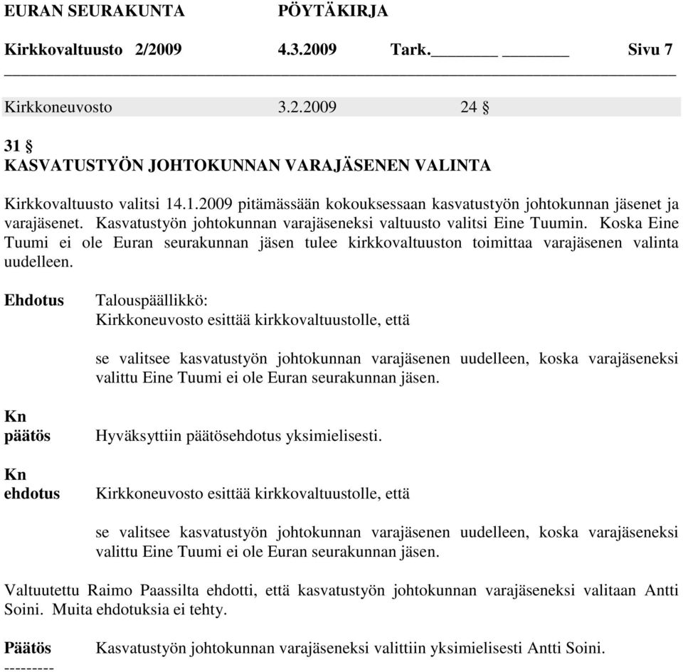 Talouspäällikkö: Kirkkoneuvosto esittää kirkkovaltuustolle, että se valitsee kasvatustyön johtokunnan varajäsenen uudelleen, koska varajäseneksi valittu Eine Tuumi ei ole Euran seurakunnan jäsen.