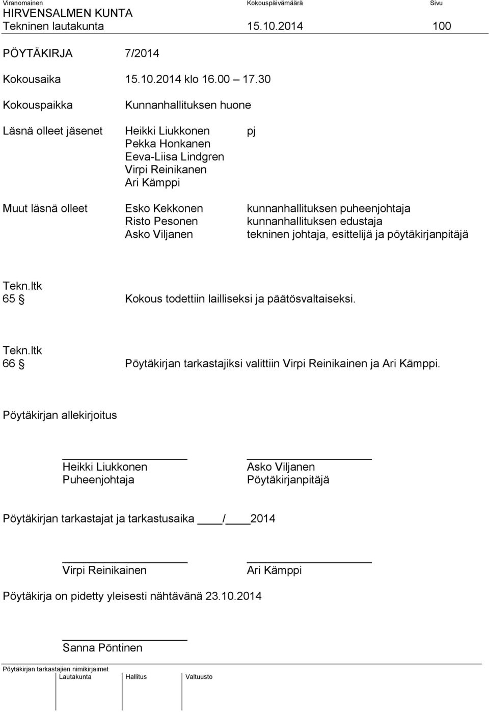 kunnanhallituksen puheenjohtaja Risto Pesonen kunnanhallituksen edustaja Asko Viljanen tekninen johtaja, esittelijä ja pöytäkirjanpitäjä 65 Kokous todettiin lailliseksi ja päätösvaltaiseksi.
