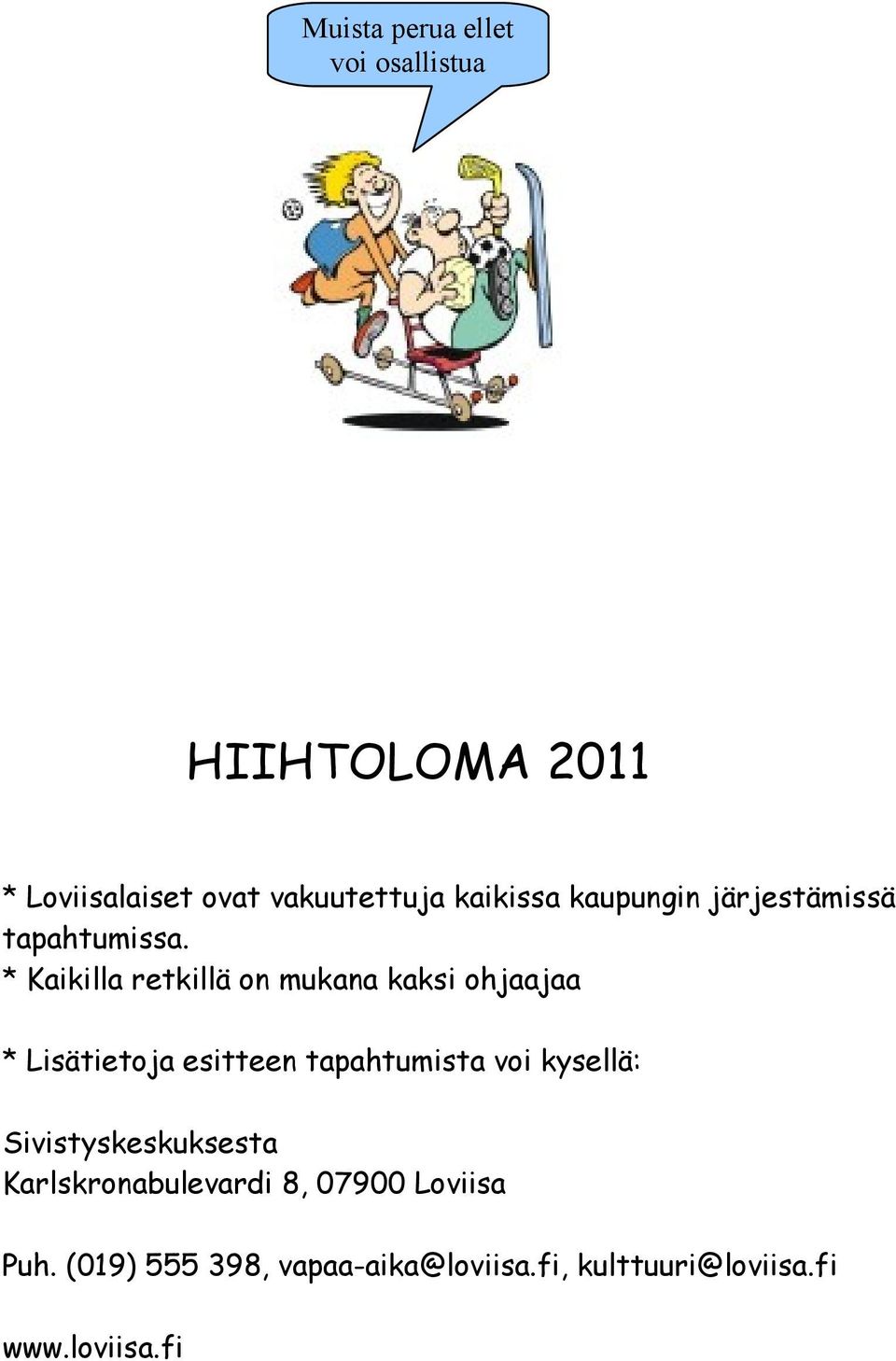 * Kaikilla retkillä on mukana kaksi ohjaajaa * Lisätietoja esitteen tapahtumista voi