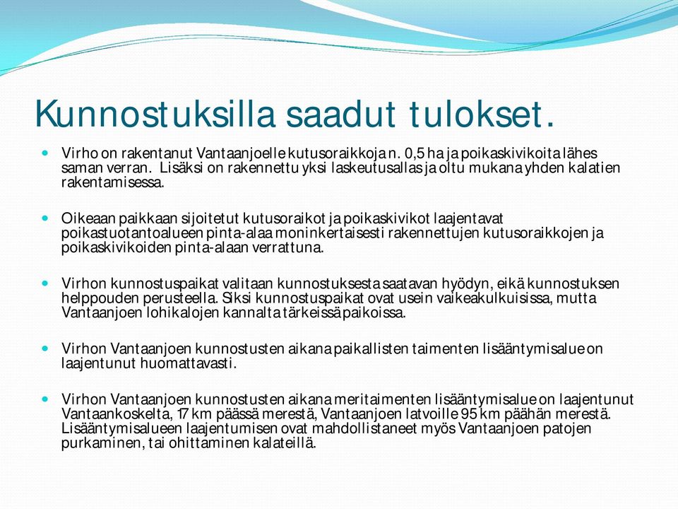 Oikeaan paikkaan sijoitetut kutusoraikot ja poikaskivikot laajentavat poikastuotantoalueen pinta-alaa moninkertaisesti rakennettujen kutusoraikkojen ja poikaskivikoiden pinta-alaan verrattuna.