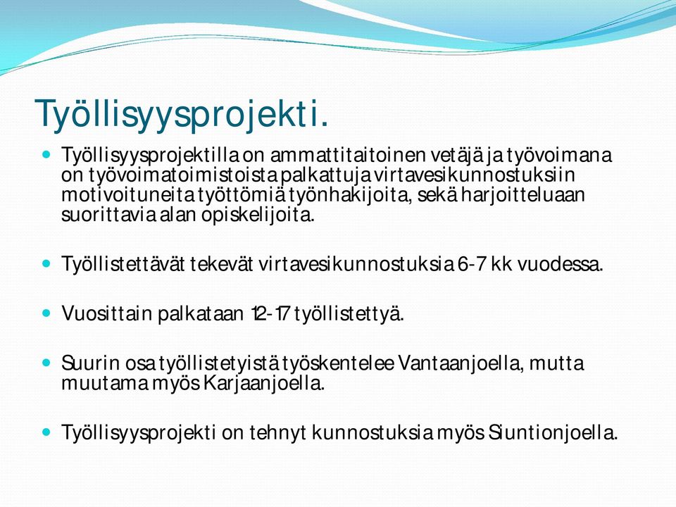 motivoituneita työttömiä työnhakijoita, sekä harjoitteluaan suorittavia alan opiskelijoita.