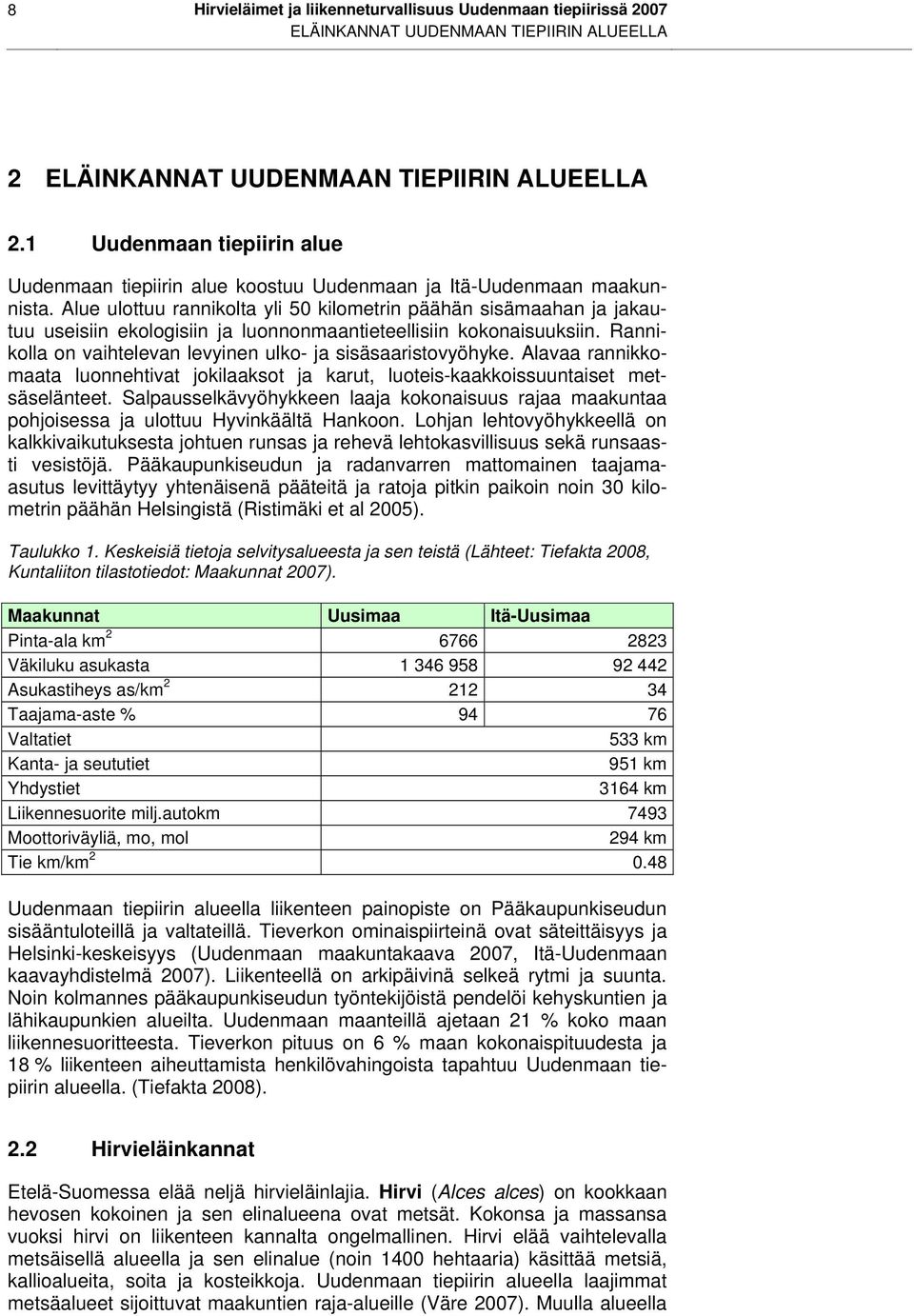 Alue ulottuu rannikolta yli 50 kilometrin päähän sisämaahan ja jakautuu useisiin ekologisiin ja luonnonmaantieteellisiin kokonaisuuksiin.