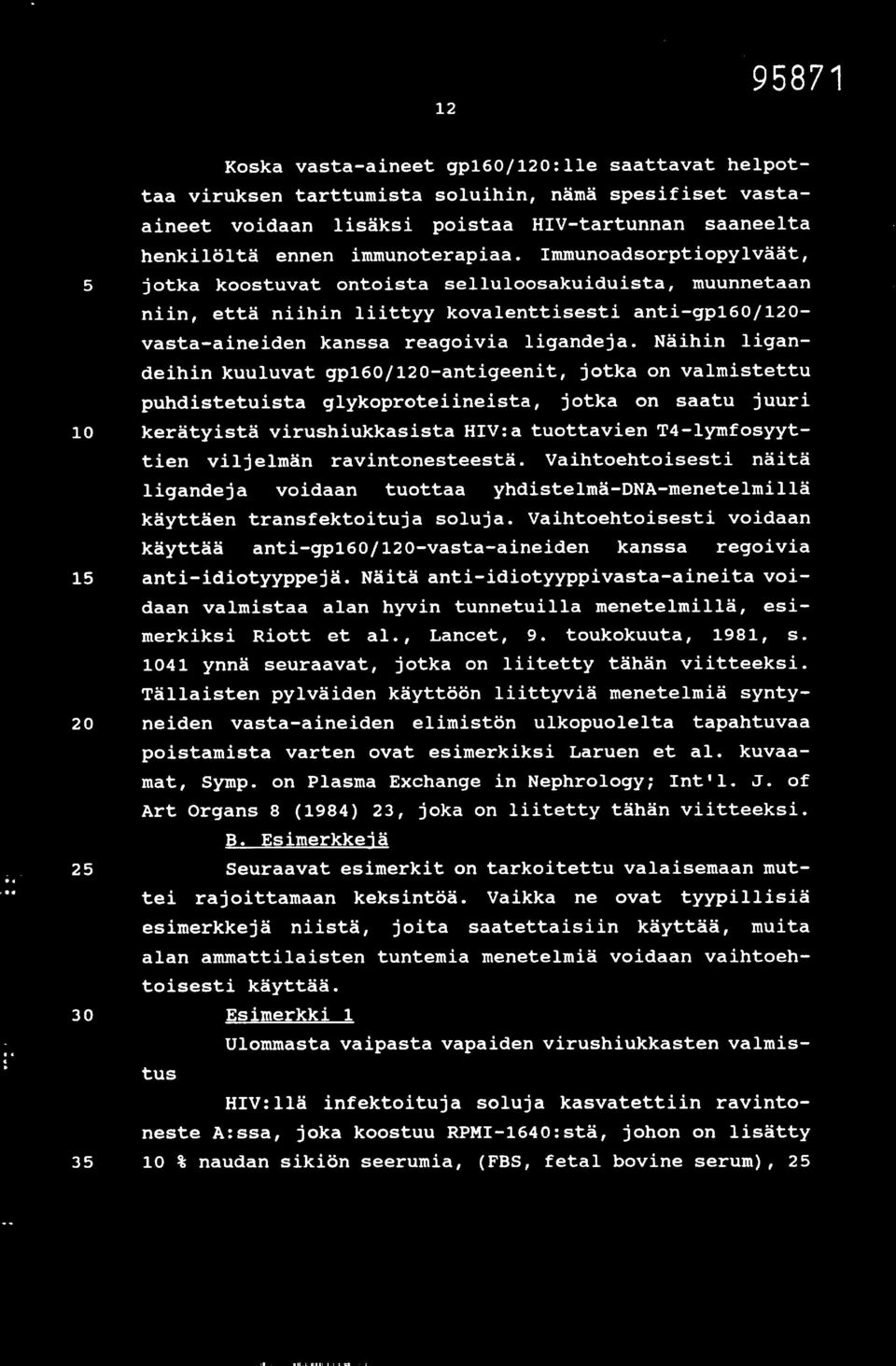 Näihin ligandeihin kuuluvat gp160/120-antigeenit, jotka on valmistettu puhdistetuista glykoproteiineista, jotka on saatu juuri 10 kerätyistä virushiukkasista HIV:a tuottavien T4-lymfosyyttien