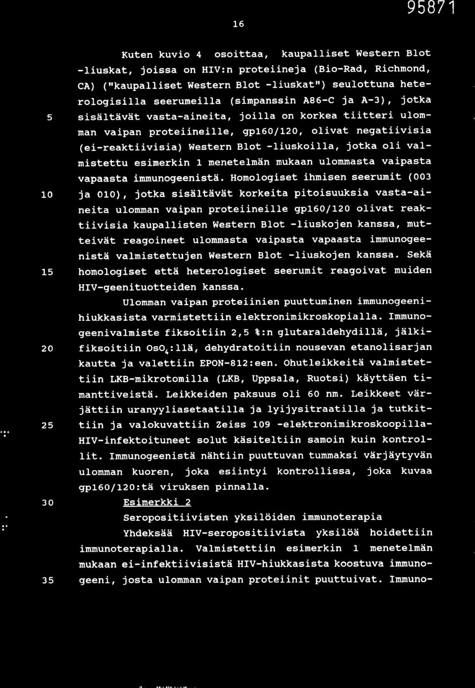 oli valmistettu esimerkin 1 menetelmän mukaan ulommasta vaipasta vapaasta immunogeenistä.