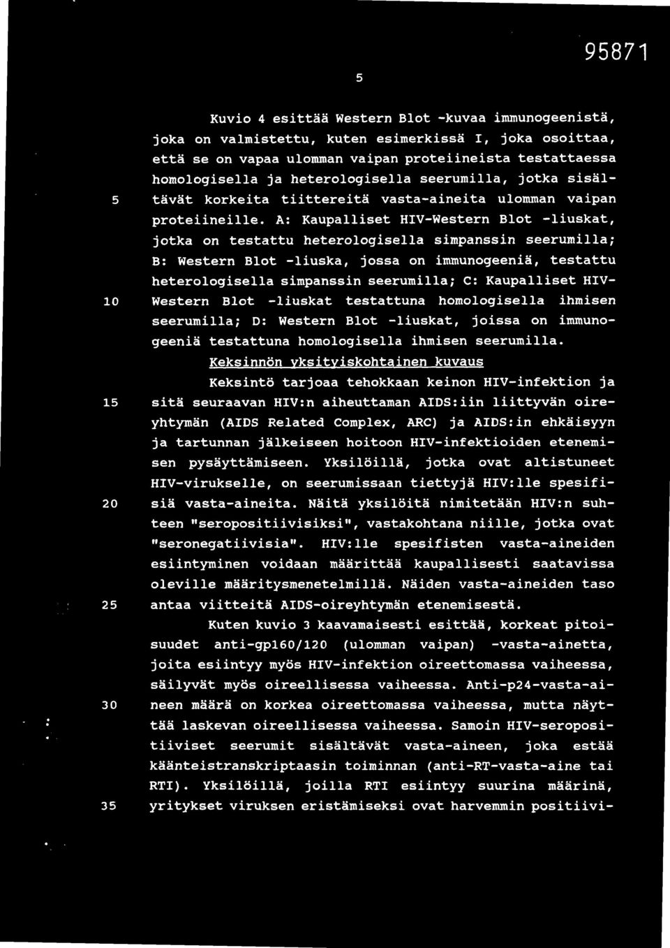 A: Kaupalliset HIV-Western Blot -liuskat, jotka on testattu heterologisella simpanssin seerumilla; B: Western Blot -liuska, jossa on immunogeeniä, testattu heterologisella simpanssin seerumilla; C: