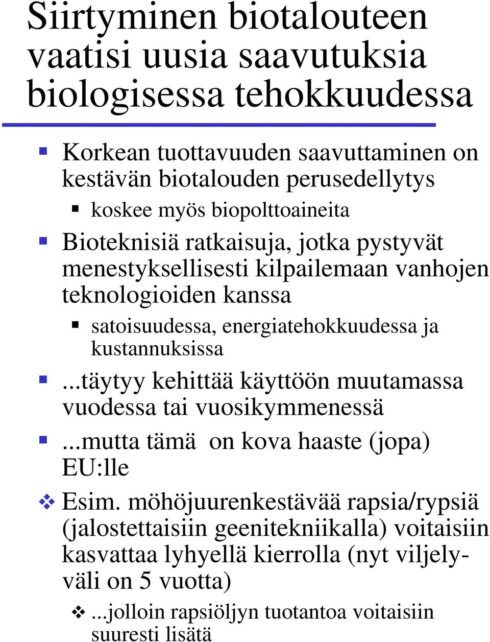 ja kustannuksissa...täytyy kehittää käyttöön muutamassa vuodessa tai vuosikymmenessä...mutta tämä on kova haaste (jopa) EU:lle Esim.
