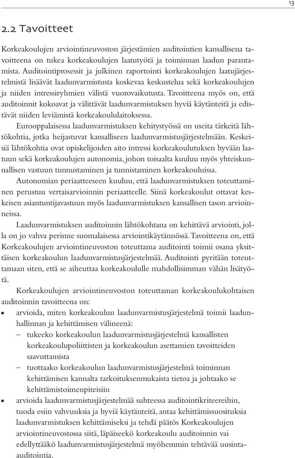 Tavoitteena myös on, että auditoinnit kokoavat ja välittävät laadunvarmistuksen hyviä käytänteitä ja edistävät niiden leviämistä korkeakoululaitoksessa.