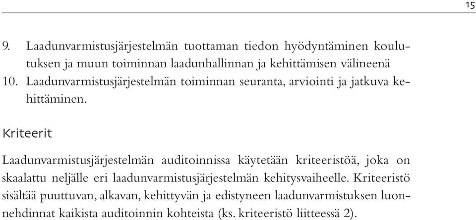 Kriteerit Laadunvarmistusjärjestelmän auditoinnissa käytetään kriteeristöä, joka on skaalattu neljälle eri