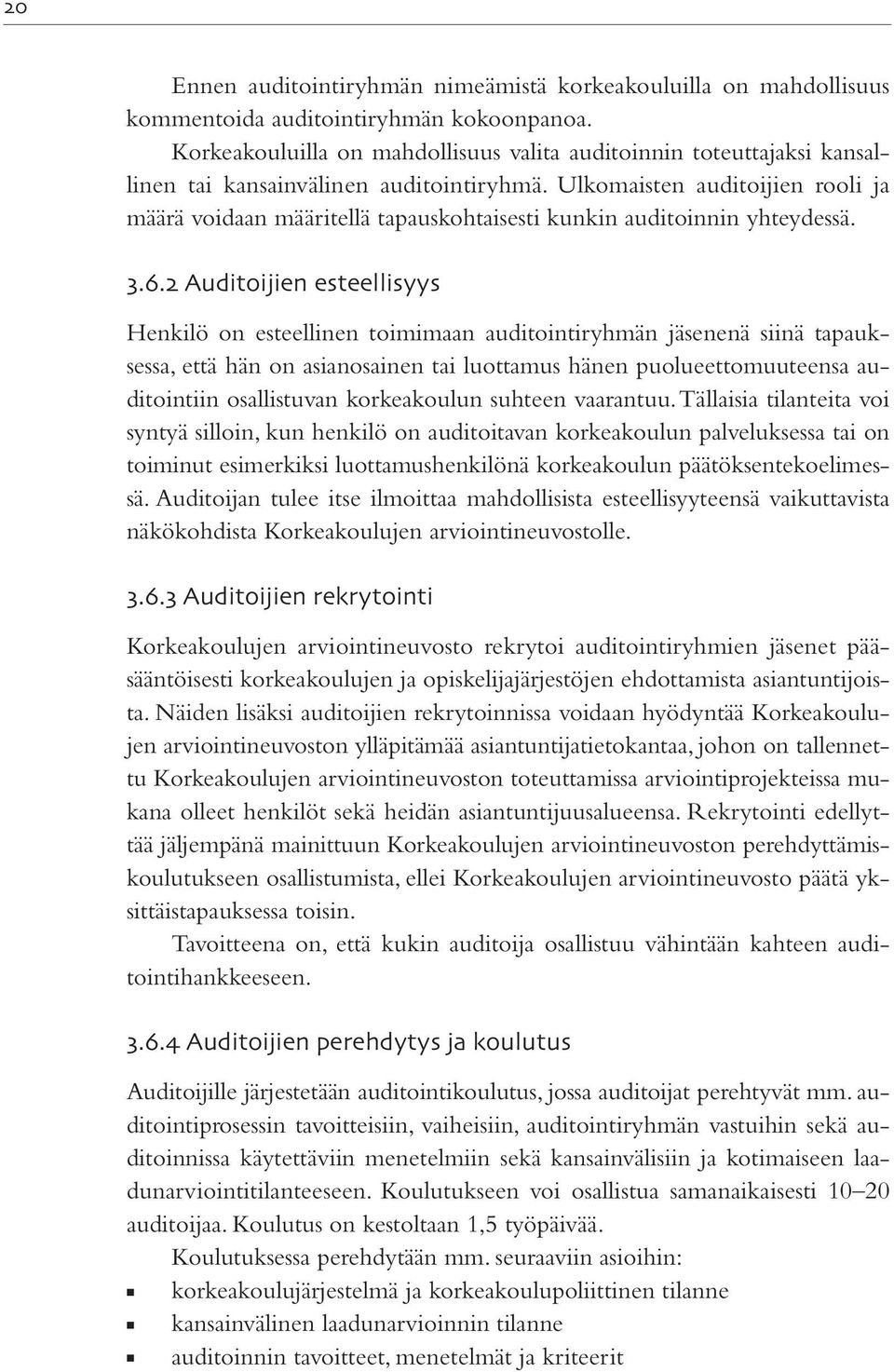 Ulkomaisten auditoijien rooli ja määrä voidaan määritellä tapauskohtaisesti kunkin auditoinnin yhteydessä.