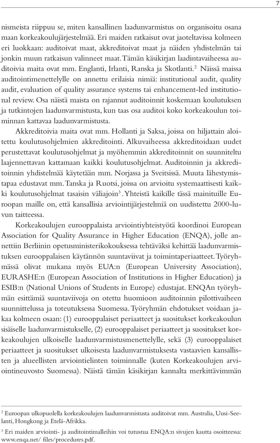 Tämän käsikirjan laadintavaiheessa auditoivia maita ovat mm. Englanti, Irlanti, Ranska ja Skotlanti.