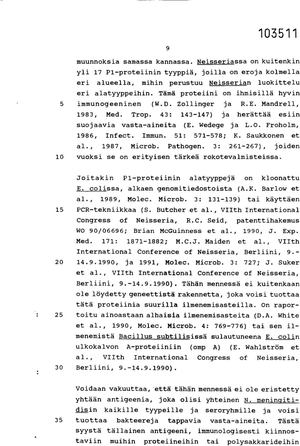 Immun. 51: 571-578; K. Saukkonen et al., 1987, Microb. Pathogen. 3: 261-267), joiden 10 vuoksi se on erityisen tärkeä rokotevalmisteissa. Joitakin P1-proteiinin alatyyppejä on kloonattu E.