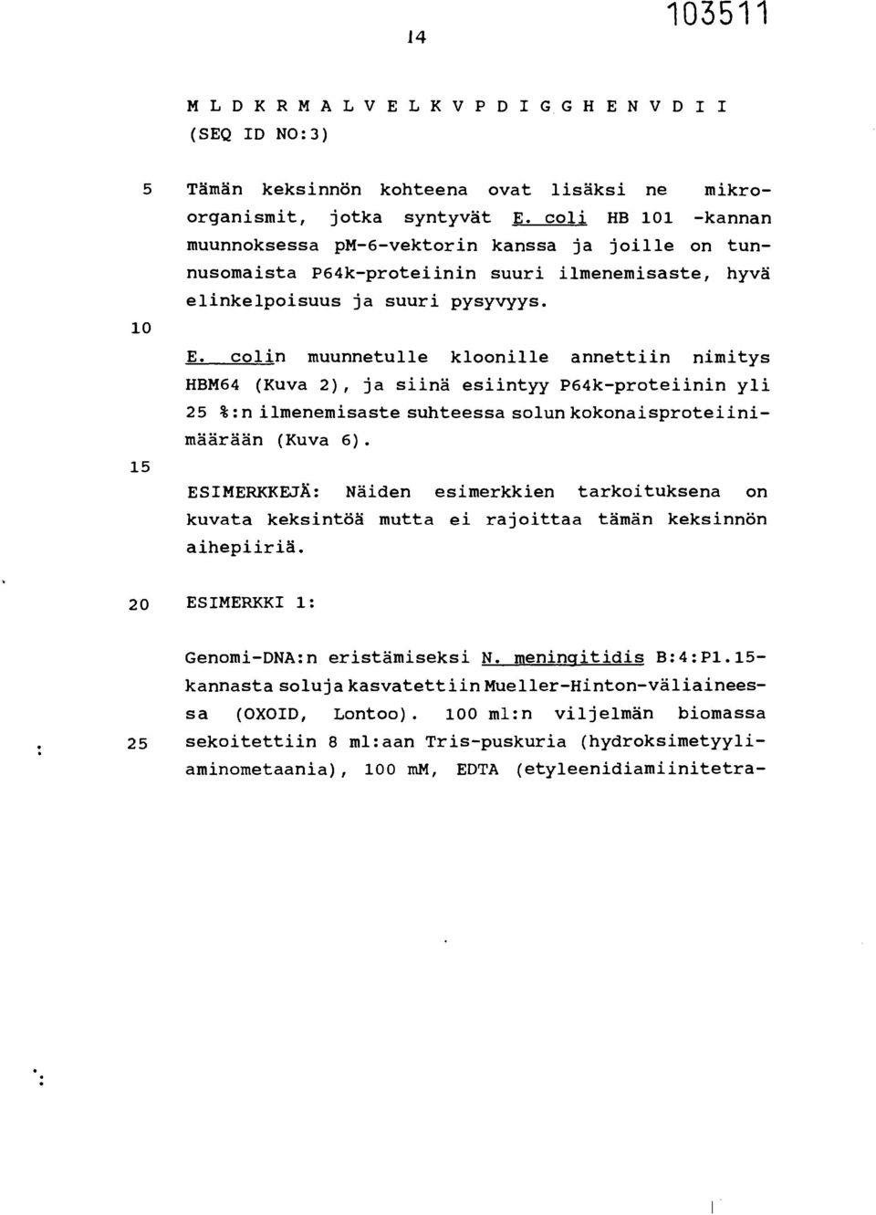 colin muunnetulle kloonille annettiin nimitys HBM64 (Kuva 2), ja siinä esiintyy P64k-proteiinin yli 25 %:n ilmenemisaste suhteessa solun kokonaisproteiinimäärään (Kuva 6).
