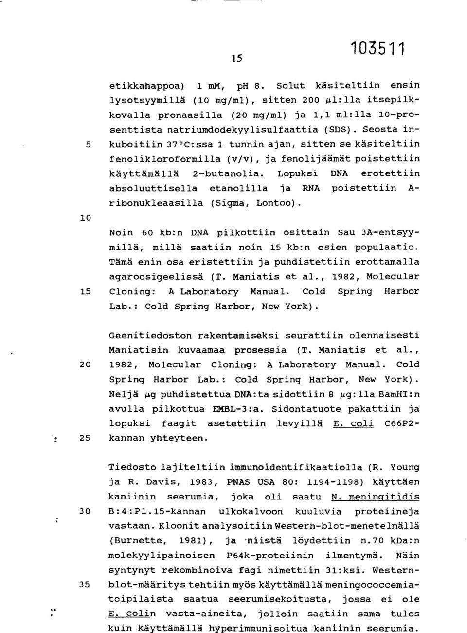 Lopuksi DNA erotettiin absoluuttisella etanolilla ja RNA poistettiin A- ribonukleaasilla (Sigma, Lontoo).