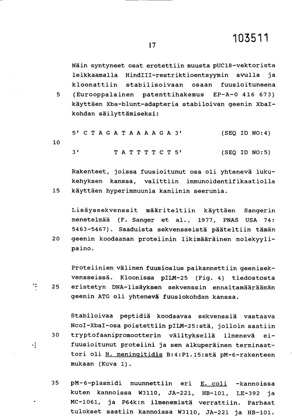 osa oli yhtenevä lukukehyksen kanssa, valittiin immunoidentifikaatiolla 15 käyttäen hyperimmuunia kaniinin seerumia. Lisäyssekvenssit määriteltiin käyttäen Sangerin menetelmää (F. Sanger et al.