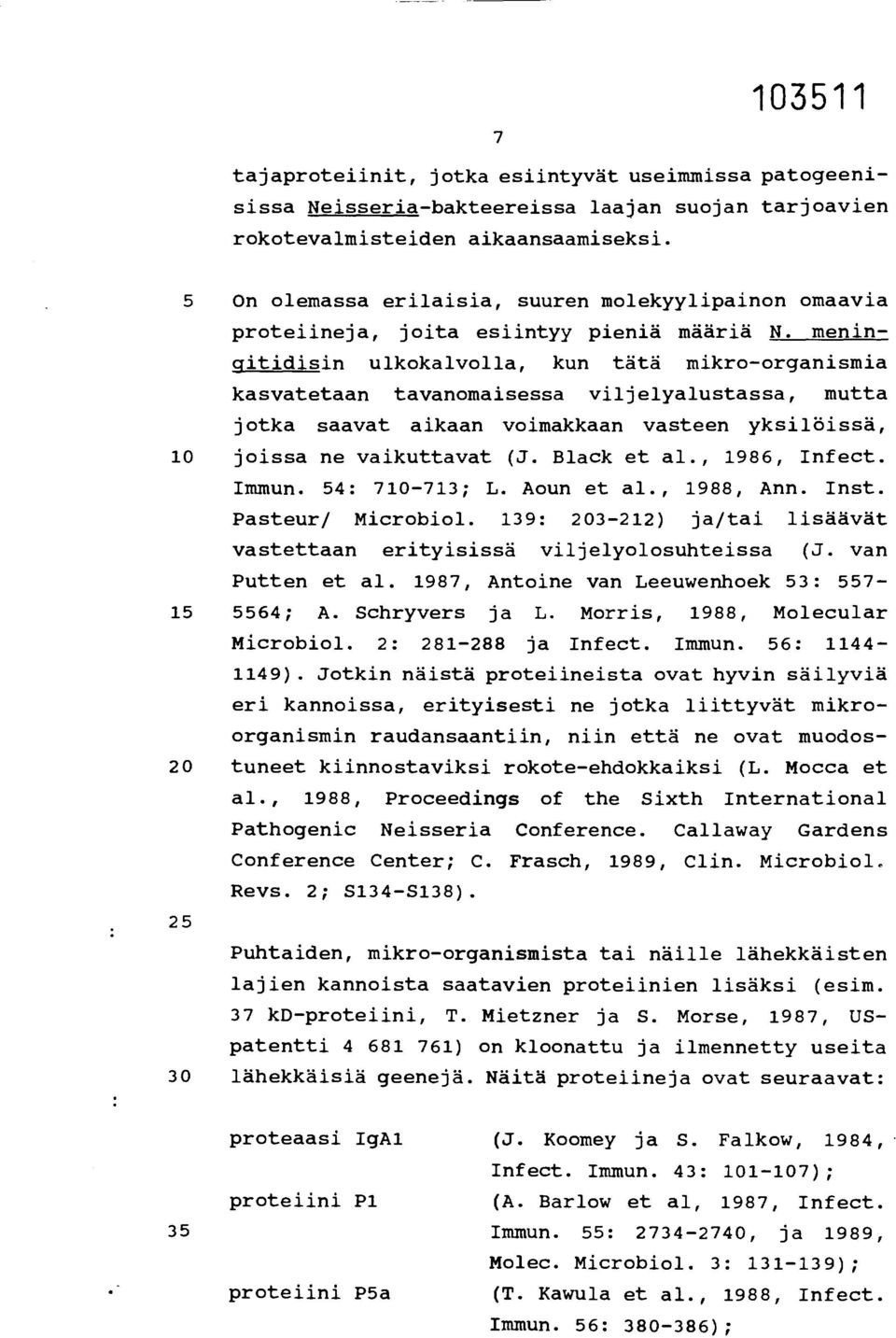 meningitidisin ulkokalvolla, kun tätä mikro-organismia kasvatetaan tavanomaisessa viljelyalustassa, mutta jotka saavat aikaan voimakkaan vasteen yksilöissä, 10 joissa ne vaikuttavat (J. Black et al.