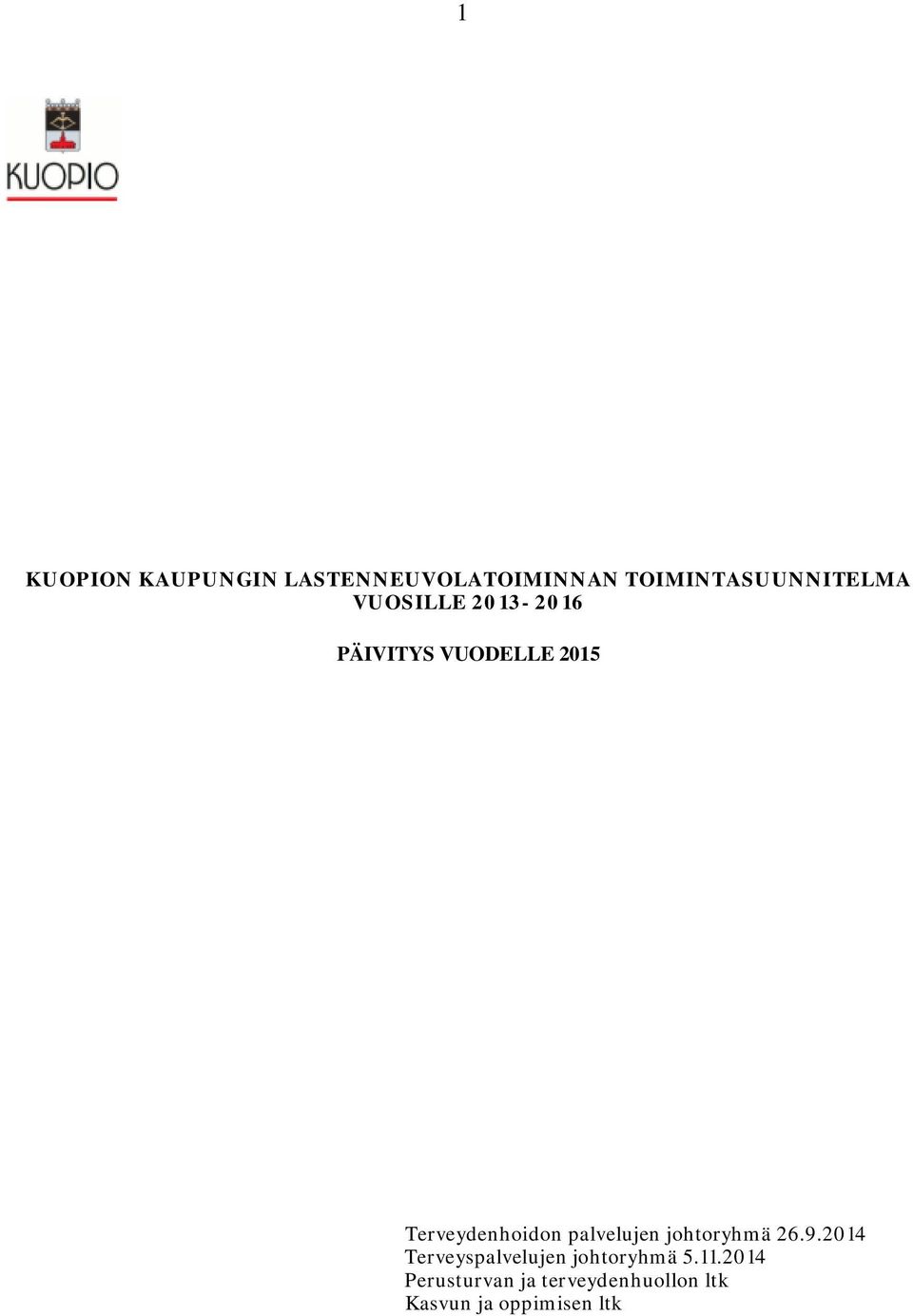 palvelujen johtoryhmä 26.9.2014 Terveyspalvelujen johtoryhmä 5.