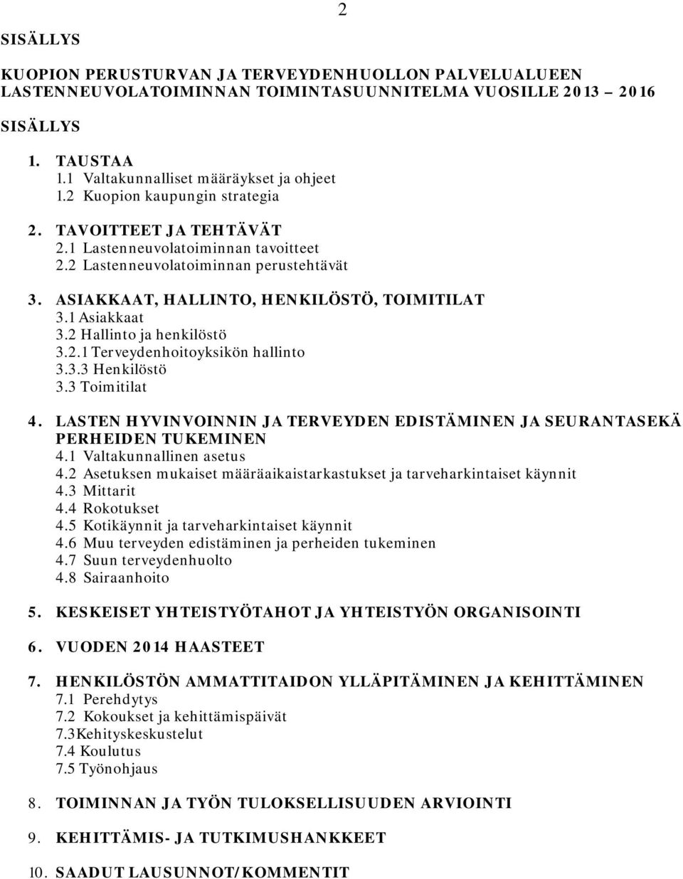 2 Hallinto ja henkilöstö 3.2.1 Terveydenhoitoyksikön hallinto 3.3.3 Henkilöstö 3.3 Toimitilat 4. LASTEN HYVINVOINNIN JA TERVEYDEN EDISTÄMINEN JA SEURANTASEKÄ PERHEIDEN TUKEMINEN 4.