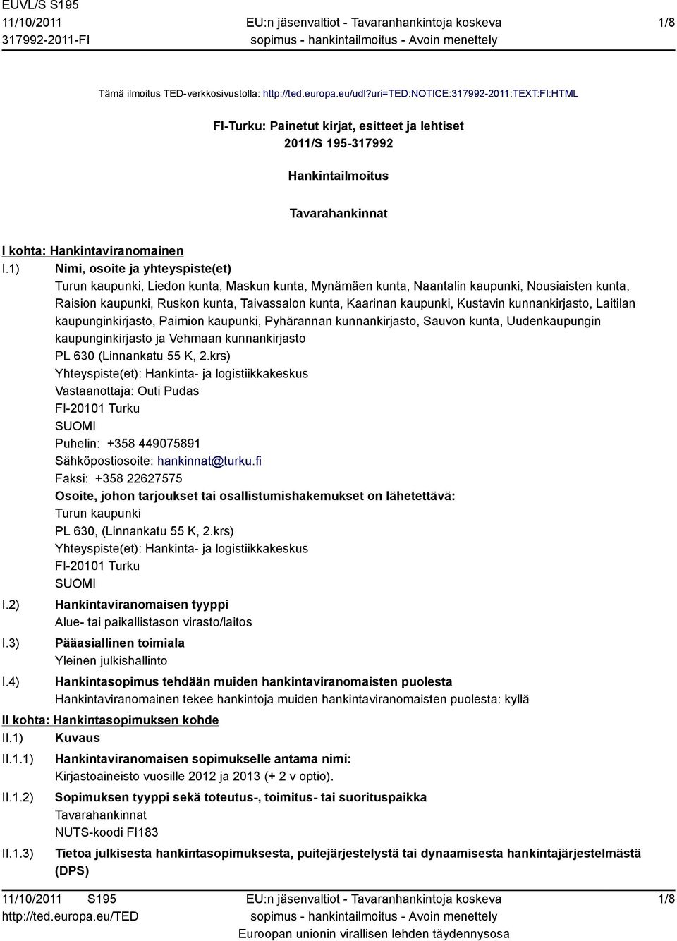 1) Nimi, osoite ja yhteyspiste(et) Turun kaupunki, Liedon kunta, Maskun kunta, Mynämäen kunta, Naantalin kaupunki, Nousiaisten kunta, Raision kaupunki, Ruskon kunta, Taivassalon kunta, Kaarinan