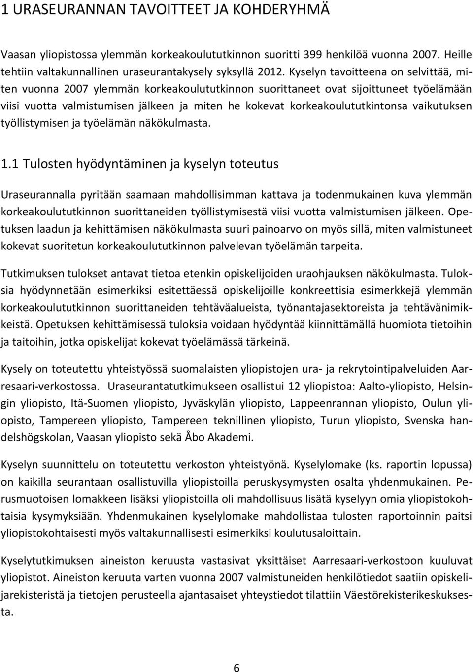 korkeakoulututkintonsa vaikutuksen työllistymisen ja työelämän näkökulmasta. 1.