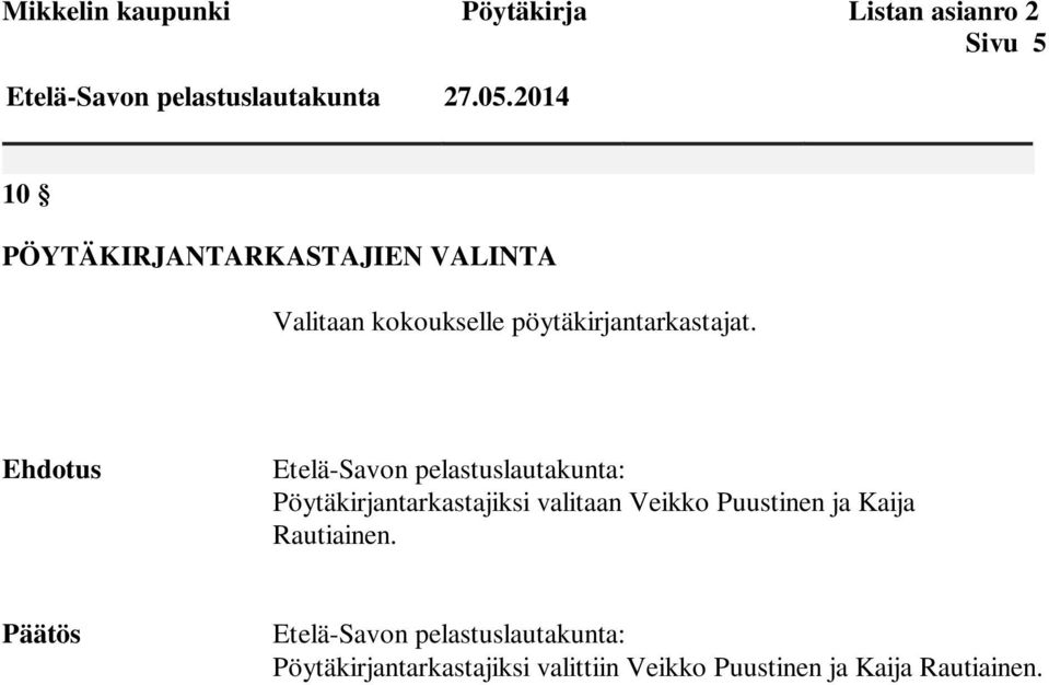 2014 10 PÖYTÄKIRJANTARKASTAJIEN VALINTA Valitaan kokoukselle pöytäkirjantarkastajat.