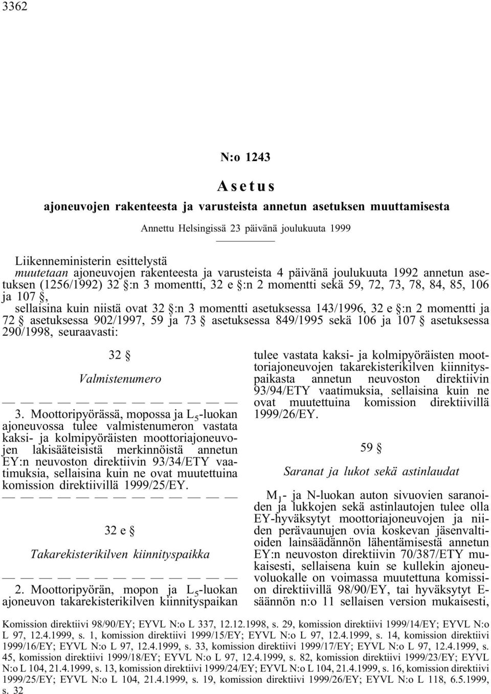 momentti asetuksessa 143/1996, 32 e :n 2 momentti ja 72 asetuksessa 902/1997, 59 ja 73 asetuksessa 849/1995 sekä 106 ja 107 asetuksessa 290/1998, seuraavasti: 32 Valmistenumero 3.