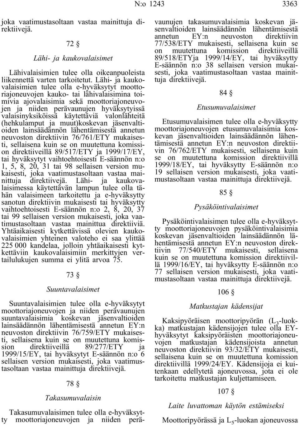 valaisinyksiköissä käytettäviä valonlähteitä (hehkulamput ja muut)koskevan jäsenvaltioiden lainsäädännön lähentämisestä annetun neuvoston direktiivin 76/761/ETY mukaisesti, sellaisena kuin se on