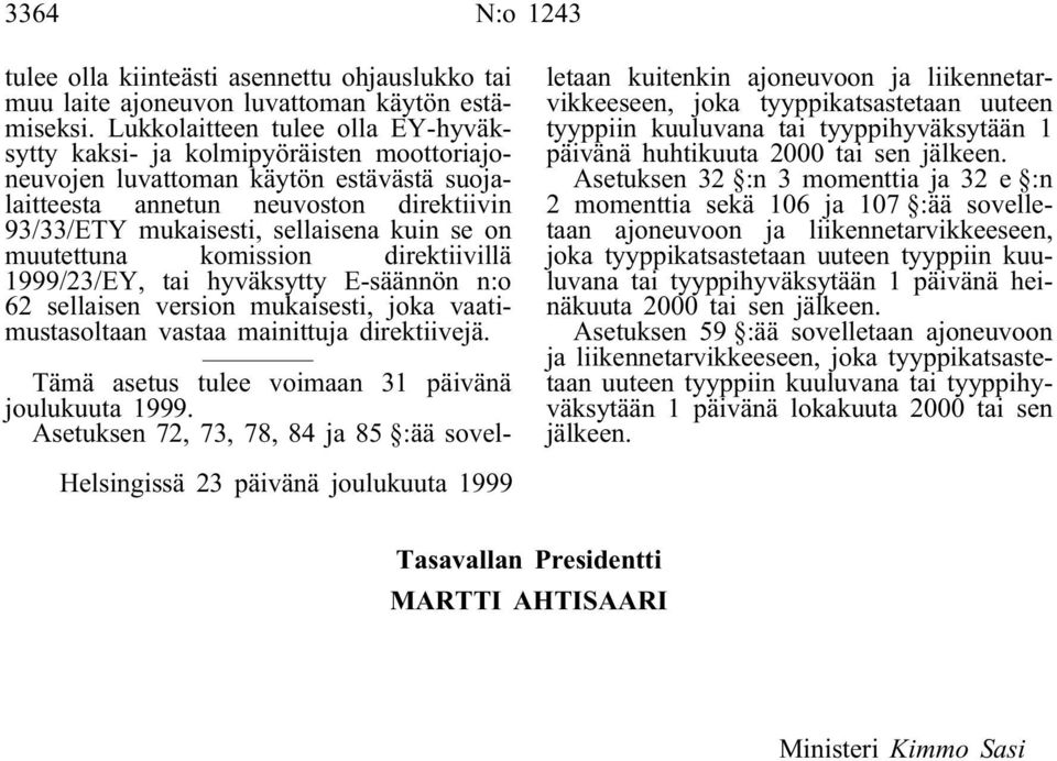 on muutettuna komission direktiivillä 1999/23/EY, tai hyväksytty E-säännön n:o 62 sellaisen version mukaisesti, joka vaatimustasoltaan vastaa mainittuja direktiivejä.