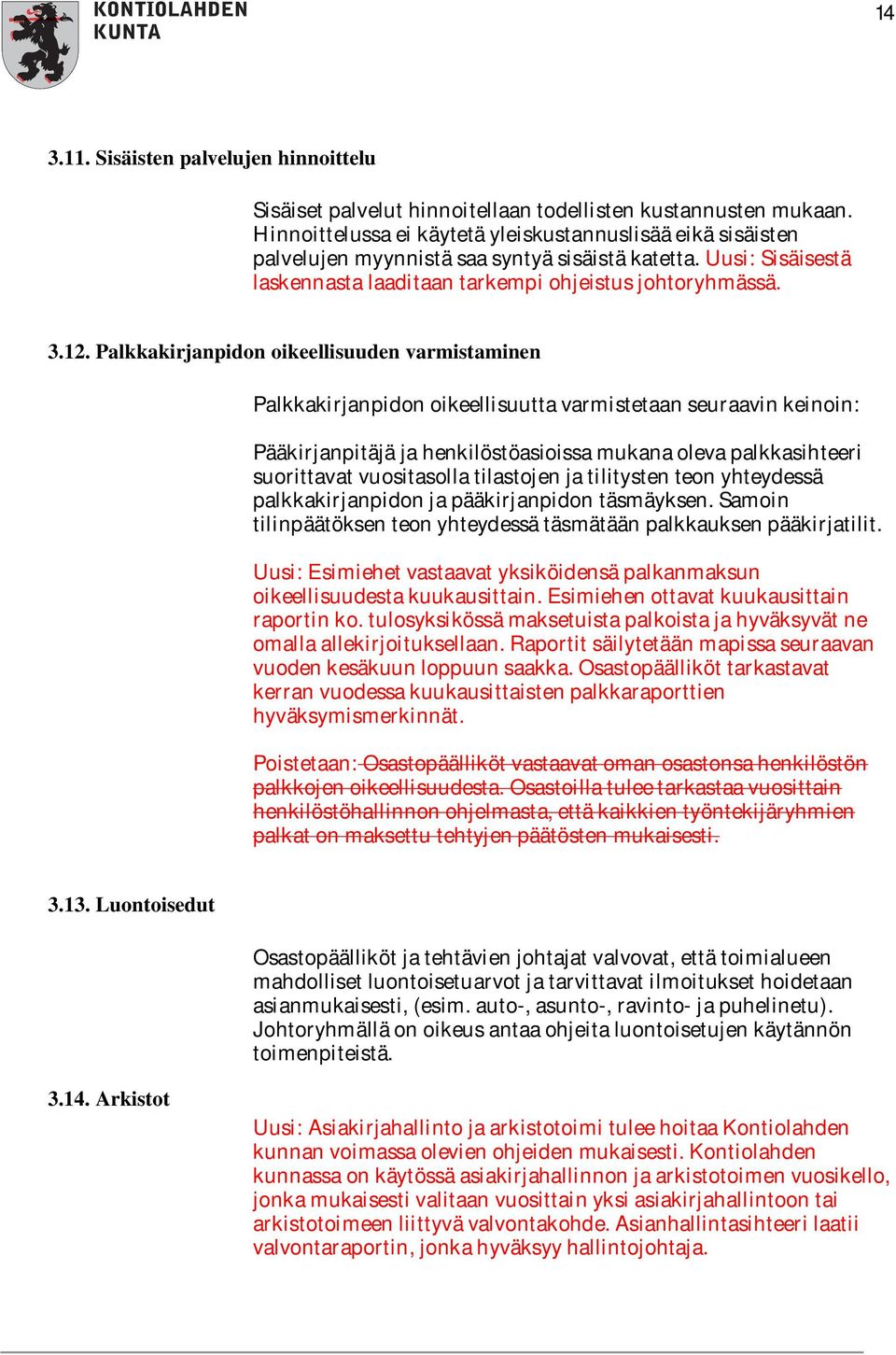 Palkkakirjanpidon oikeellisuuden varmistaminen Palkkakirjanpidon oikeellisuutta varmistetaan seuraavin keinoin: Pääkirjanpitäjä ja henkilöstöasioissa mukana oleva palkkasihteeri suorittavat