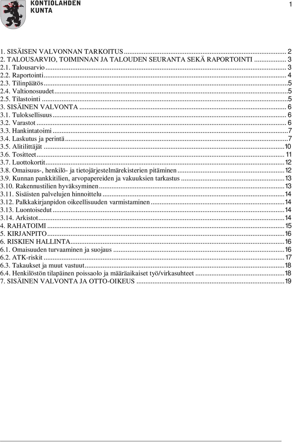 8. Omaisuus-, henkilö- ja tietojärjestelmärekisterien pitäminen... 12 3.9. Kunnan pankkitilien, arvopapereiden ja vakuuksien tarkastus... 13 3.10. Rakennustilien hyväksyminen... 13 3.11.