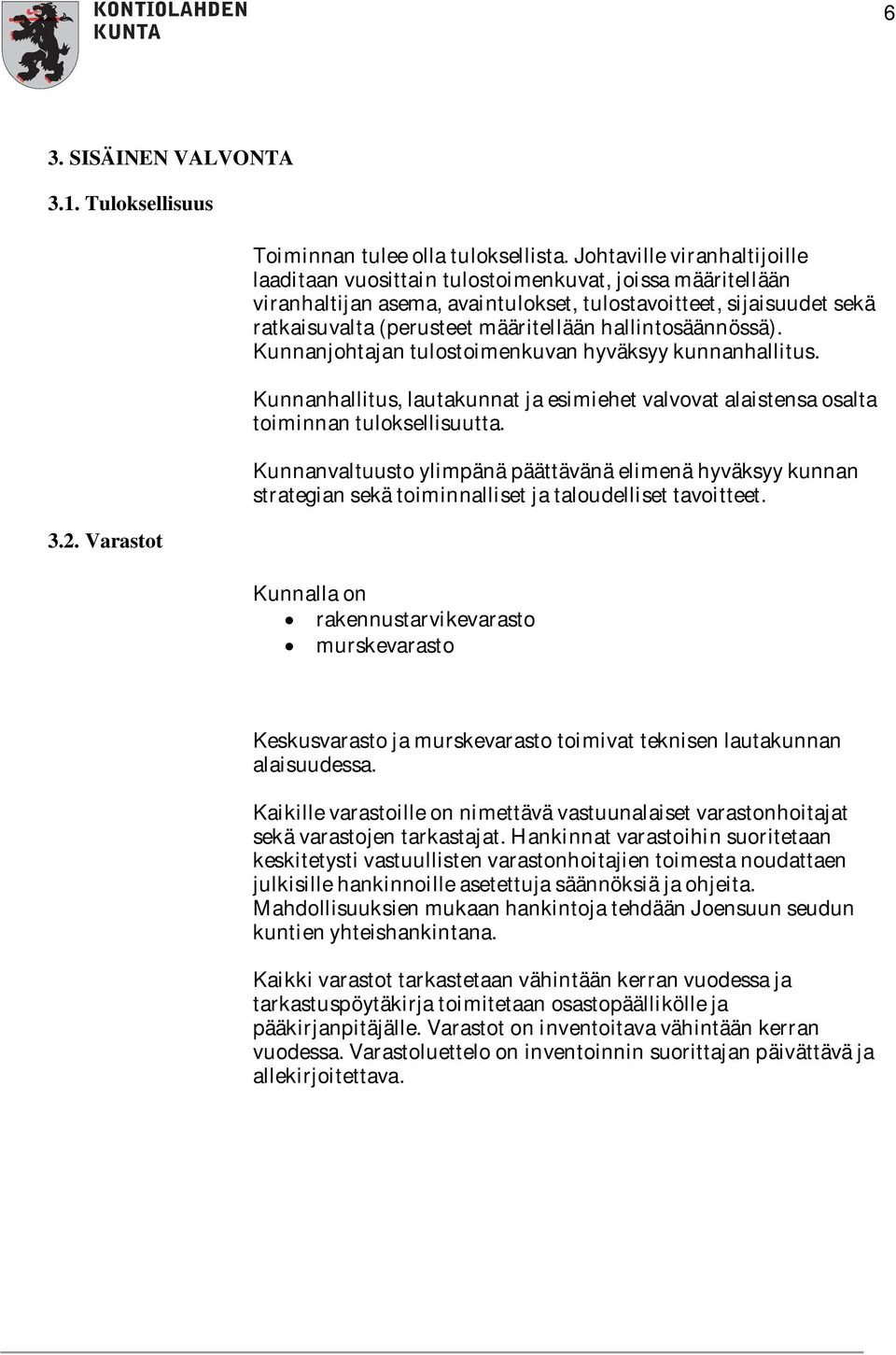 hallintosäännössä). Kunnanjohtajan tulostoimenkuvan hyväksyy kunnanhallitus. Kunnanhallitus, lautakunnat ja esimiehet valvovat alaistensa osalta toiminnan tuloksellisuutta.