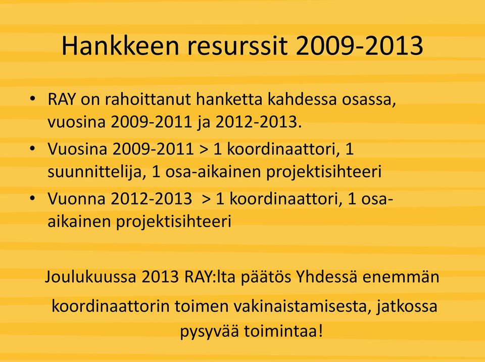 Vuosina 2009-2011 > 1 koordinaattori, 1 suunnittelija, 1 osa-aikainen projektisihteeri Vuonna