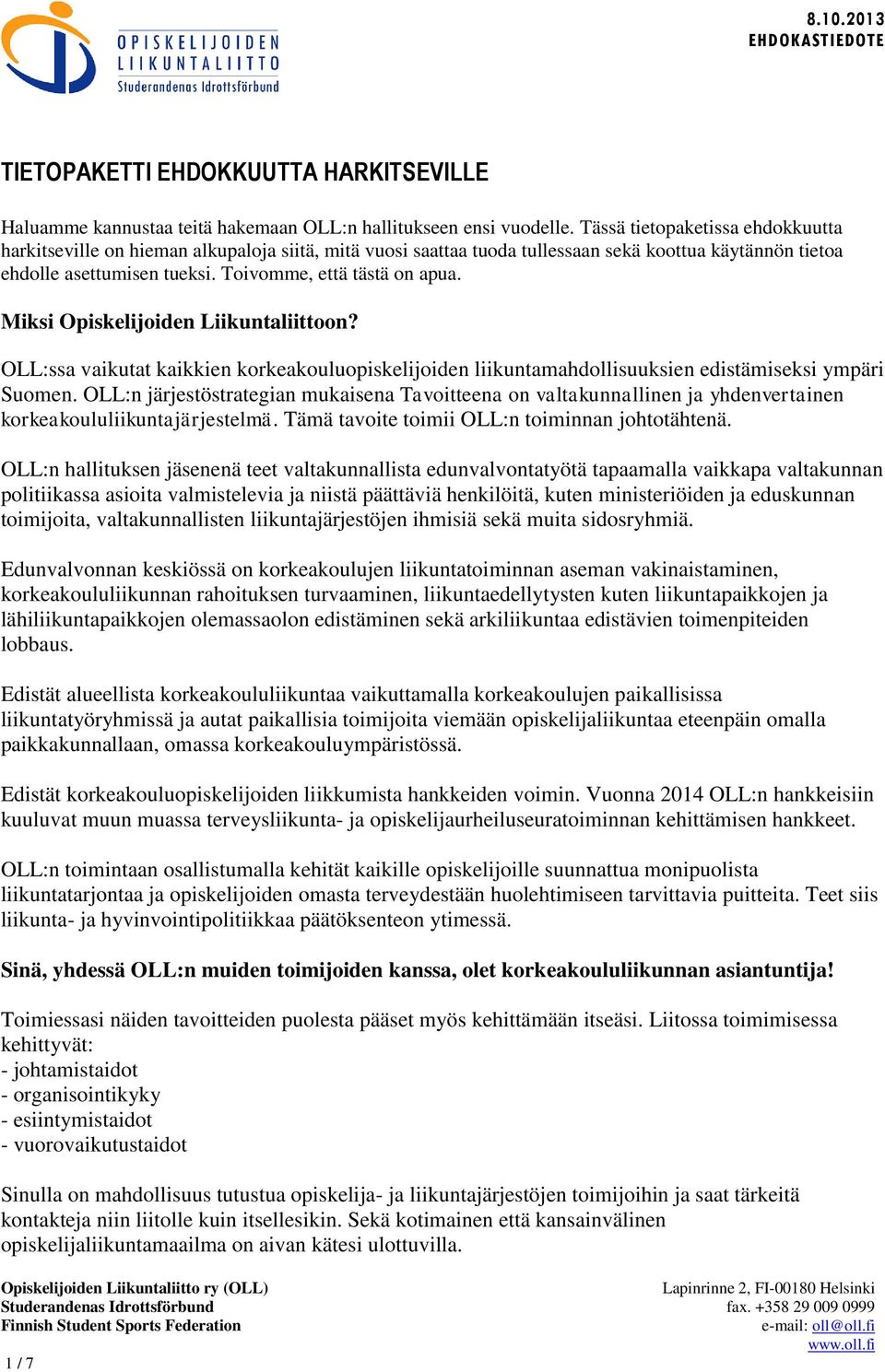 Miksi Opiskelijoiden Liikuntaliittoon? OLL:ssa vaikutat kaikkien korkeakouluopiskelijoiden liikuntamahdollisuuksien edistämiseksi ympäri Suomen.